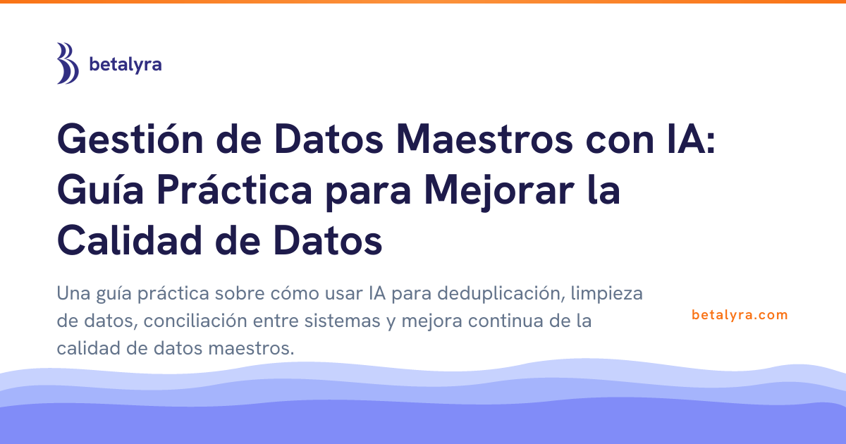 Gestión de Datos Maestros con IA: Guía Práctica para Mejorar la Calidad de Datos
